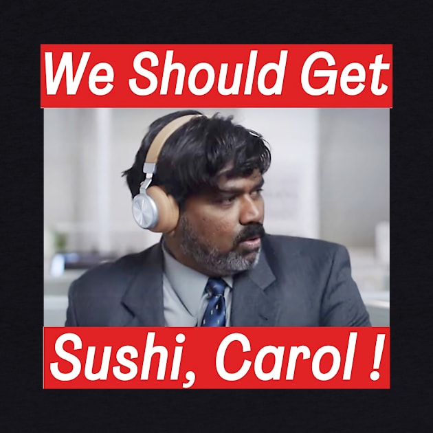 We should get sushi, Carol Funny Indian commercial by tinastore